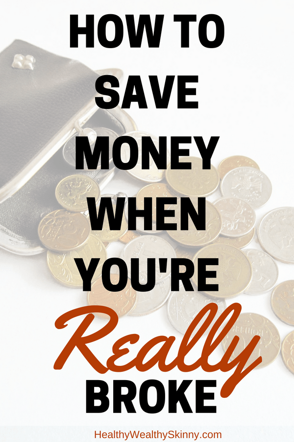 How To Save Money When Youre Broke Healthy Wealthy Skinny