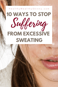 10 Ways To Combat Excessive Sweating - Healthy Wealthy Skinny